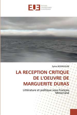 LA RECEPTION CRITIQUE DE L'OEUVRE DE MARGUERITE DURAS de Sylvie Bourgouin