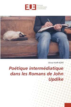 Poétique intermédiatique dans les Romans de John Updike de Olivier Koffi Koffi