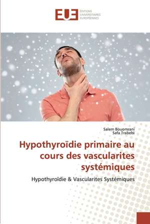 Hypothyroïdie primaire au cours des vascularites systémiques de Salem Bouomrani