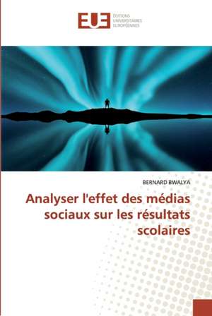 Analyser l'effet des médias sociaux sur les résultats scolaires de Bernard Bwalya