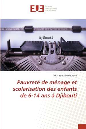 Pauvreté de ménage et scolarisation des enfants de 6-14 ans à Djibouti de M. Yacin Douale Aden