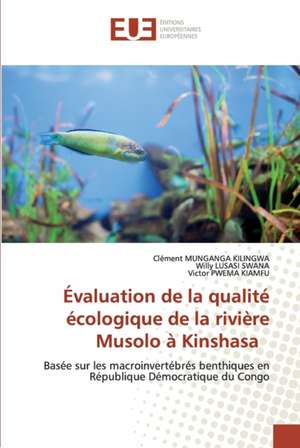 Évaluation de la qualité écologique de la rivière Musolo à Kinshasa de Clément Munganga Kilingwa