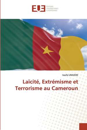 Laïcité, Extrémisme et Terrorisme au Cameroun de Issofa Linjuom