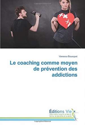 Le coaching comme moyen de prévention des addictions de Vanessa Bousquet