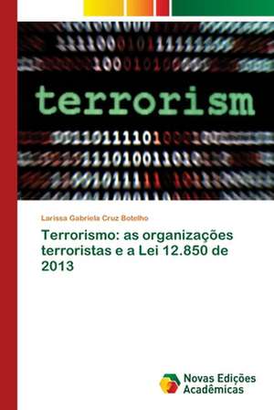 Terrorismo: as organizações terroristas e a Lei 12.850 de 2013 de Larissa Gabriela Cruz Botelho