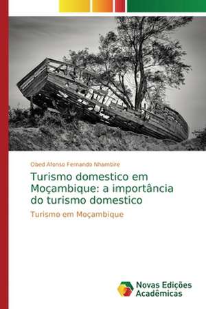 Turismo domestico em Moçambique: a importância do turismo domestico de Obed Afonso Fernando Nhambire