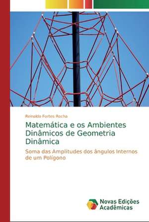 Matemática e os Ambientes Dinâmicos de Geometria Dinâmica de Reinaldo Fortes Rocha