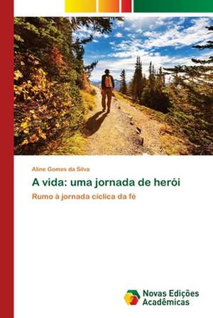 A vida: uma jornada de herói de Aline Gomes Da Silva