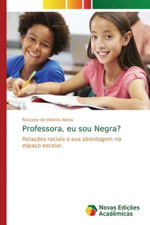 Professora, eu sou Negra? de Rosyane de Oliveira Abreu