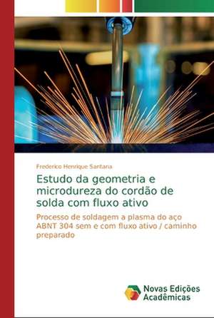 Estudo da geometria e microdureza do cordão de solda com fluxo ativo de Frederico Henrique Santana