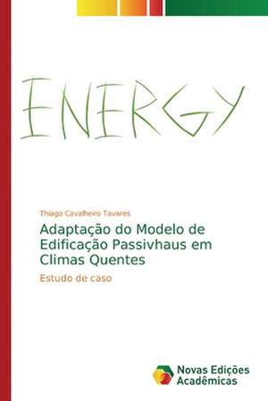 Adaptação do Modelo de Edificação Passivhaus em Climas Quentes de Thiago Cavalheiro Tavares