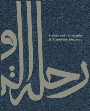 Scripts and Calligraphy: A Timeless Journey de Badr Bin Abdullah Bin Farhan Al Saud