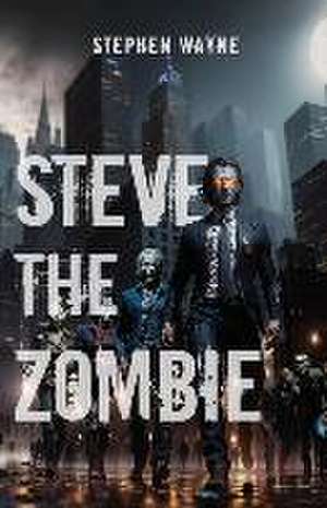 Steve The Zombie de Stephen Wayne