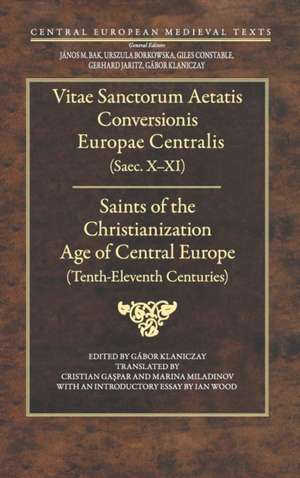 Vitae Sanctorum Aetatis Conversionis Europae Centralis (Saec. X-XI)/Saints Of The Christianization Age Of Central Europe (Tenth-Eleventh Centuries) de Gabor Klaniczay