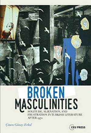 Broken Masculinities de Cimen Gunay-Erkol