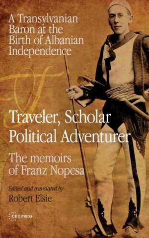 Traveler, Scholar, Political Adventurer de Robert Elsie