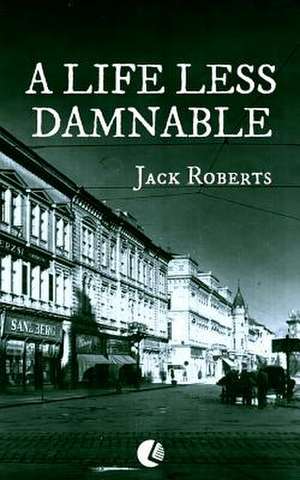 A Life Less Damnable de Jack Roberts