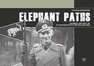 Elephant Paths: Combat History of Sturmgeschutz-Abteilung 203 de Thomas Anderson