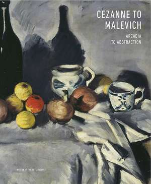 Cezanne to Malevich: Arcadia to Abstraction de Judith Gesko