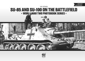 Su-85 and Su-100 on the Battlefield: September 1943 - August 1944 de Neil Stokes