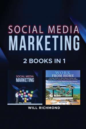 SOCIAL MEDIA MARKETING WORK FROM HOME PASSIVE INCOME IDEAS 2 BOOKS IN 1 de Will Richmond