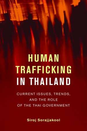 Human Trafficking in Thailand – Current Issues, Trends, and the Role of the Thai Government de Sirok Sorajjakool