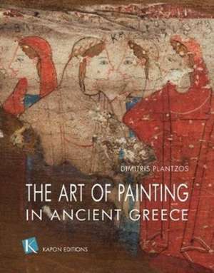 Art of Painting in Ancient Greece (English language edition) de Dimitris Plantzos