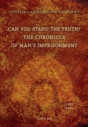 Can You Stand the Truth? the Chronicle of Man's Imprisonment: Last Call!