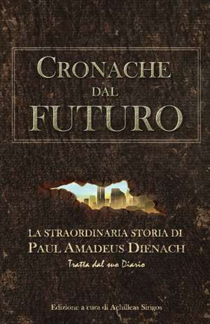 Cronache dal Futuro: La straordinaria storia di Paul Amadeus Dienach de Achilleas Sirigos