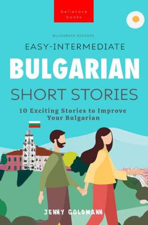 Bulgarian Readers Easy-Intermediate Bulgarian Short Stories de Jenny Goldmann