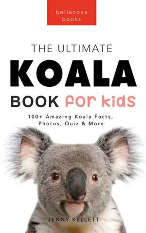 Koalas The Ultimate Koala Book for Kids de Jenny Kellett