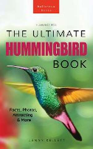 Hummingbirds The Ultimate Hummingbird Book de Jenny Kellett