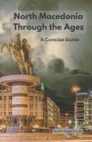 North Macedonia Through the Ages de Martin Miller-Yianni