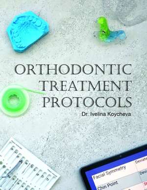 Orthodontic Treatment Protocols de Ivelina Koycheva