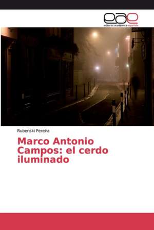 Marco Antonio Campos: el cerdo iluminado de Rubenski Pereira