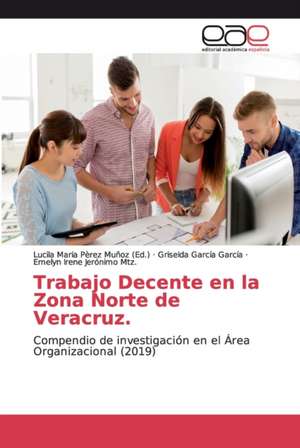 Trabajo Decente en la Zona Norte de Veracruz. de Griselda García García