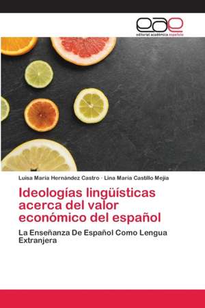 Ideologías lingüísticas acerca del valor económico del español de Luisa María Hernández Castro