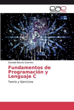 Fundamentos de Programación y Lenguaje C de Oswaldo Basurto Guerrero