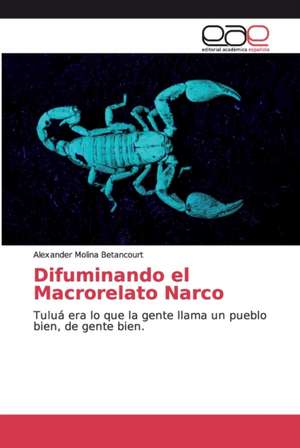 Difuminando el Macrorelato Narco de Alexander Molina Betancourt