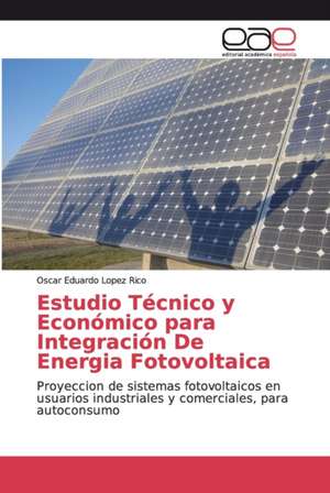 Estudio Técnico y Económico para Integración De Energia Fotovoltaica de Oscar Eduardo Lopez Rico