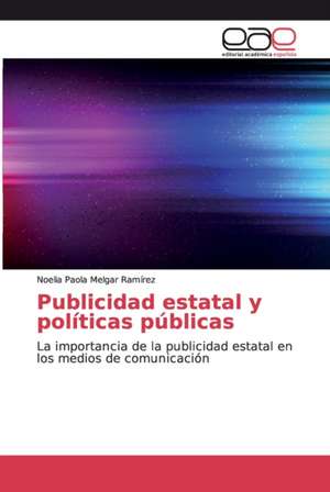 Publicidad estatal y políticas públicas de Noelia Paola Melgar Ramírez