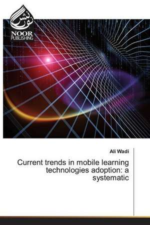 Current trends in mobile learning technologies adoption: a systematic de Ali Wadi