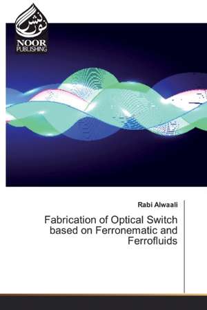 Fabrication of Optical Switch based on Ferronematic and Ferrofluids de Rabi Alwaali