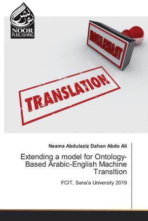 Extending a model for Ontology-Based Arabic-English Machine Transltion de Neama Abdulaziz Dahan Abdo Ali