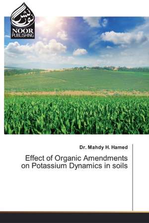 Effect of Organic Amendments on Potassium Dynamics in soils de Mahdy H. Hamed