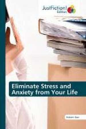 Eliminate Stress and Anxiety from Your Life de Nishant Baxi