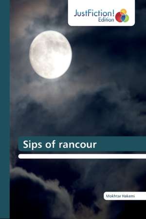 Sips of rancour de Mokhtar Hakemi