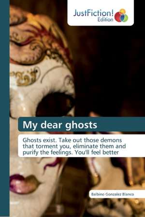 My dear ghosts de Balbino Gonzalez Blanco