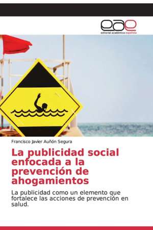 La publicidad social enfocada a la prevención de ahogamientos de Francisco Javier Auñón Segura