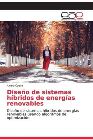 Diseño de sistemas híbridos de energías renovables de Alvaro Cueva